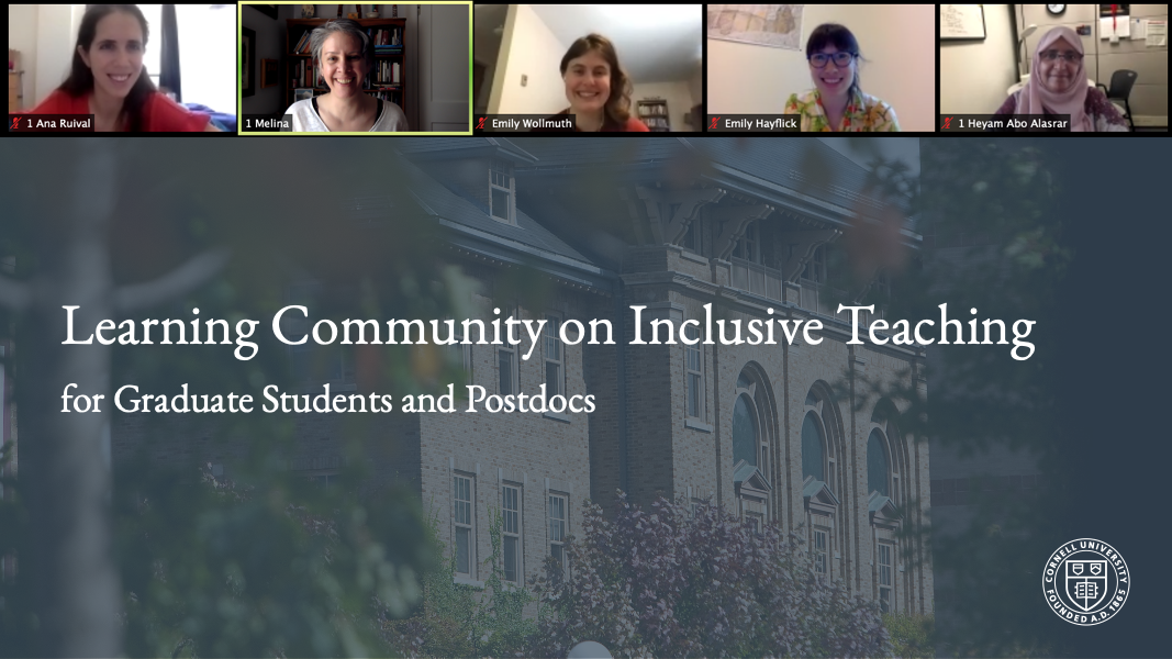 Screenshot of Zoom presentation with five Zoom grids of faces across the top and the text "Learning Community on Inclusive Teaching for Graduate Students and Postdocs" with the Cornell insignia overtop of an image of the CCC Building on Cornell's Ithaca campus